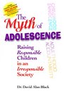The Myth of Adolescence Raising Responsible Children in an Irresponsible Society