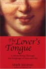 The Lover's Tongue  A Merry Romp Through the Language of Love and Sex