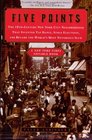 Five Points: The 19th Century New York City Neighborhood That Invented Tap Dance, Stole Elections, and Became the World's Most Notorious Slum