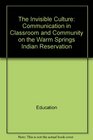 The invisible culture Communication in classroom and community on the Warm Springs Indian Reservation