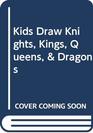 Kids Draw Knights Kings Queens  Dragons
