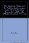 The Death and Return of the Author Criticism and Subjectivity in Barthes Foucault and Derrida