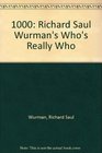 1000 Richard Saul Wurman's Who's Really Who