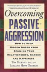 Overcoming PassiveAggression  How to Stop Hidden Anger from Spoiling Your Relationships Career and Happiness