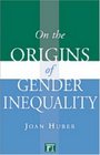 On the Origins of Gender Inequality