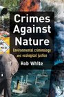 Crimes Against Nature Environmental Criminology and Ecological Justice