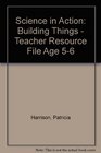 Science in Action Building Things  Teacher Resource File Age 56