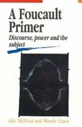 A Foucault Primer Discourse Power and the Subject