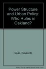 Power Structure and Urban Policy Who Rules in Oakland