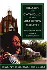 Black And Catholic in the Jim Crow South The Stuff That Makes Community