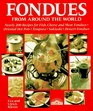 Fondues from Around the World Nearly 200 Recipes for Fish Cheese and Meat Fondues Oriental Hot Pots Tempura Sukiyaki Dessert Fondues