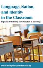 Language Nation and Identity in the Classroom Legacies of Modernity and Colonialism in Schooling
