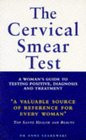 THE CERVICAL SMEAR TEST A WOMAN'S GUIDE TO TESTING POSITIVE DIAGNOSIS AND TREATMENT