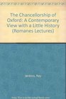 The Chancellorship of Oxford A Contemporary View With a Little History