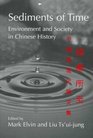 Sediments of Time Environment and Society in Chinese History