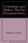 A Honiton Lace Maker: The Pat Perryman Story