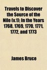 Travels to Discover the Source of the Nile  In the Years 1768 1769 1770 1771 1772 and 1773