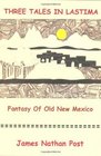Three Tales In Lastima Fantasy Of Old New Mexico