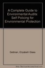 A Complete Guide to Environmental Audits Self Policing for Environmental Protection