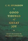 Good Tidings of Great Joy: Christ's Incarnation the Foundation of Christianity