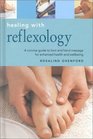 Healing With Reflexology A Concise Guide to Foot and Hand Massage for Enhanced Health and Wellbeing