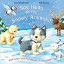 Say Hello to Snowy Animals Touch  Feel Animals on Every Page