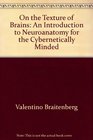 On the Texture of Brains An Introduction to Neuroanatomy for the Cybernetically Minded