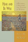 Hear And Be Wise: Becoming A Preacher And Teacher Of Wisdom