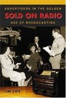 Sold On Radio: Advertisers in the Golden Age of Broadcasting
