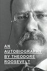 An Autobiography By Theodore Roosevelt