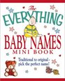 The Everything Baby Names Mini Book Traditional to OriginalPick the Perfect Name
