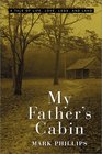 My Father's Cabin: A Tale of Life, Love, Loss and Land