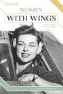 Women with Wings Women Pilots of World War II