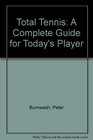 Total Tennis A Complete Guide for Today's Player