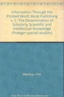 Information Through the Printed Word Book Publishing v 1 The Dissemination of Scholarly Scientific and Intellectual Knowledge