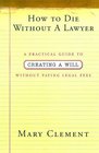 How to Die Without a Lawyer: A Practical Guide to Creating an Estate Plan Without Paying Legal Fees