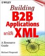 Building B2B Applications with XML A Resource Guide