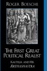The First Great Political Realist Kautilya and His Arthashastra