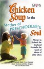Chicken Soup for the Mothers of Preschooler's Soul  Stories to Refresh the Soul and Rekindle the Spirit of Moms of Little Ones