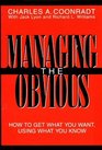 Managing the Obvious How to Get What You Want Using What You Know