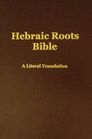 Hebraic Roots Bible A Literal Translation