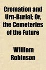 Cremation and UrnBurial Or the Cemeteries of the Future