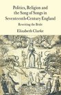 Politics Religion and the Song of Songs in SeventeenthCentury England Rewriting the Bride