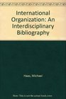 International Organization An Interdisciplinary Bibliography