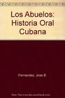 Los Abuelos Historia Oral Cubana
