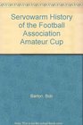 Servowarm History of the Football Association Amateur Cup