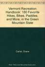 Vermont Recreation Handbook 180 Favorite Hikes Bikes Paddles and More in the Green Mountain State