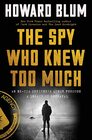 The Spy Who Knew Too Much An ExCIA Officer's Quest Through a Legacy of Betrayal