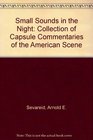 Small Sounds in the Night A Collection of Capsule Commentaries on the American Scene