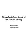George Sand Some Aspects of Her Life and Writings